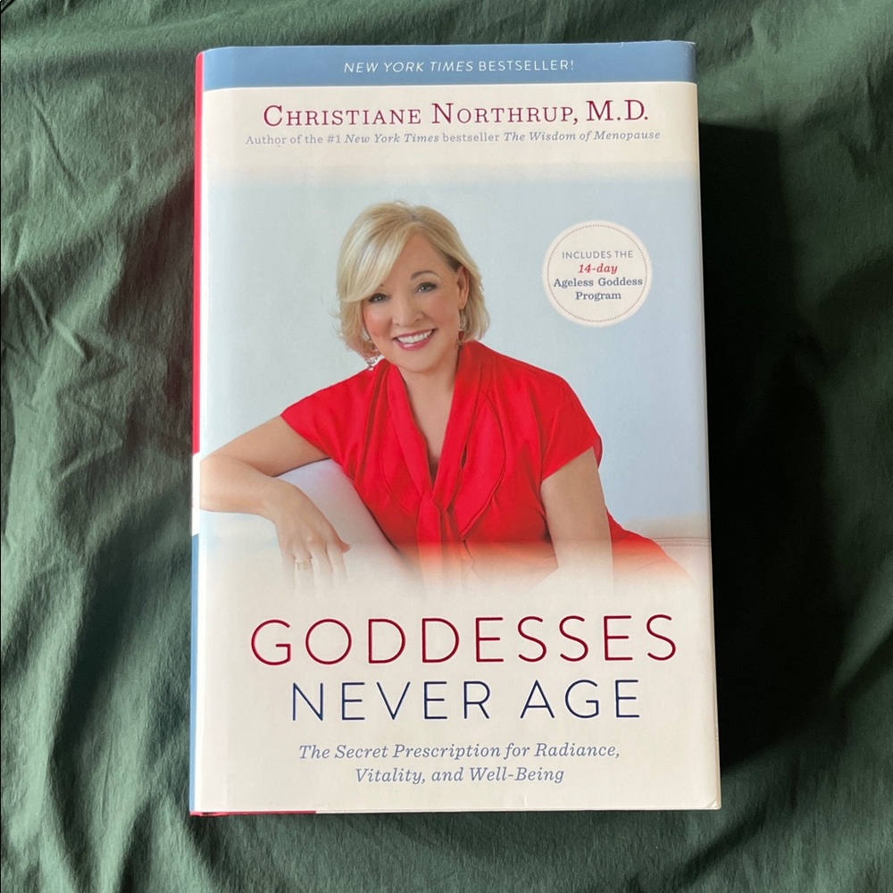 Christiane Northrop’s (M.D.) book called Goddesses Never Age